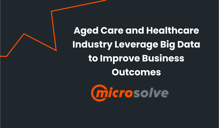 Leveraging data for Aged Care and Healthcare for businesses 