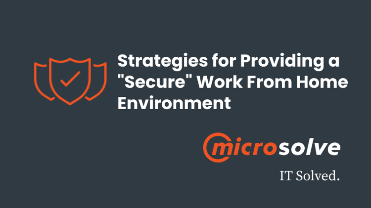 Strategies for Providing a "Secure" Work From Home Environment