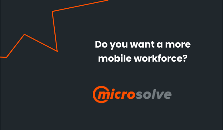 Microsolve - Do You Want a More Mobile Workforce?