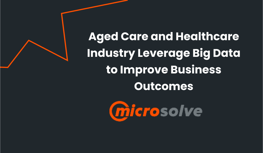 Leveraging data for Aged Care and Healthcare for businesses 