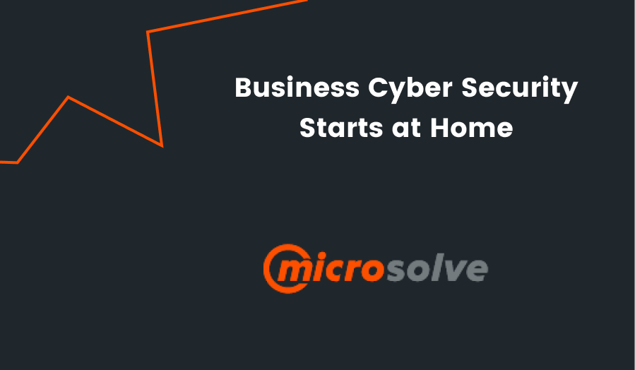 Business Cyber Security Starts at Home
