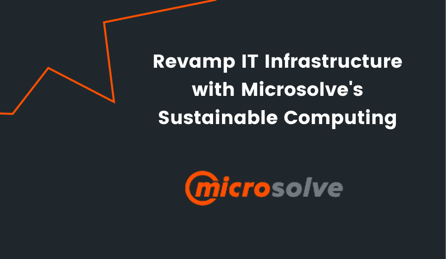 Revamp IT Infrastructure with Microsolve's Sustainable Computing